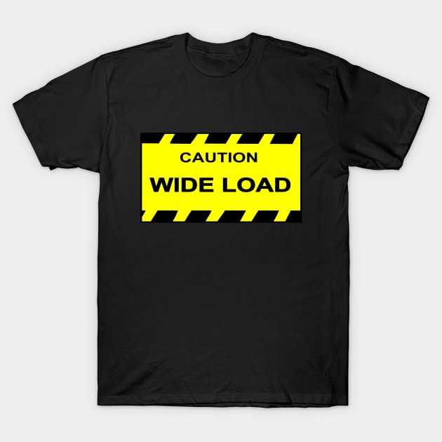 Caution Wide Load T-Shirt by imphavok